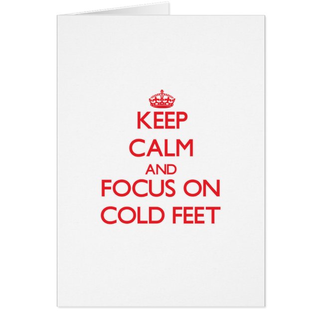 Keep Calm and focus on Cold Feet (Front)