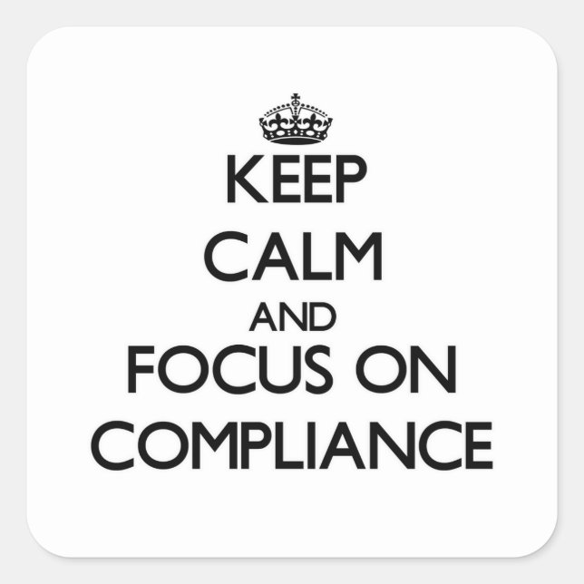 Keep Calm and focus on Compliance Square Sticker (Front)