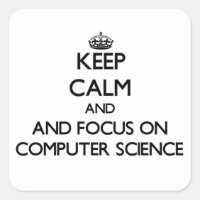 Keep calm and focus on Computer Science