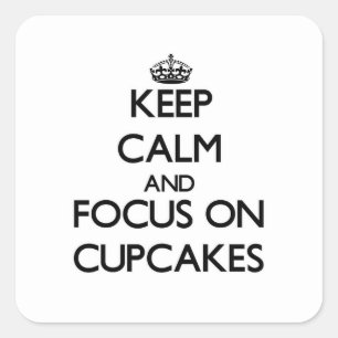 Keep Calm and focus on Cupcakes Square Sticker