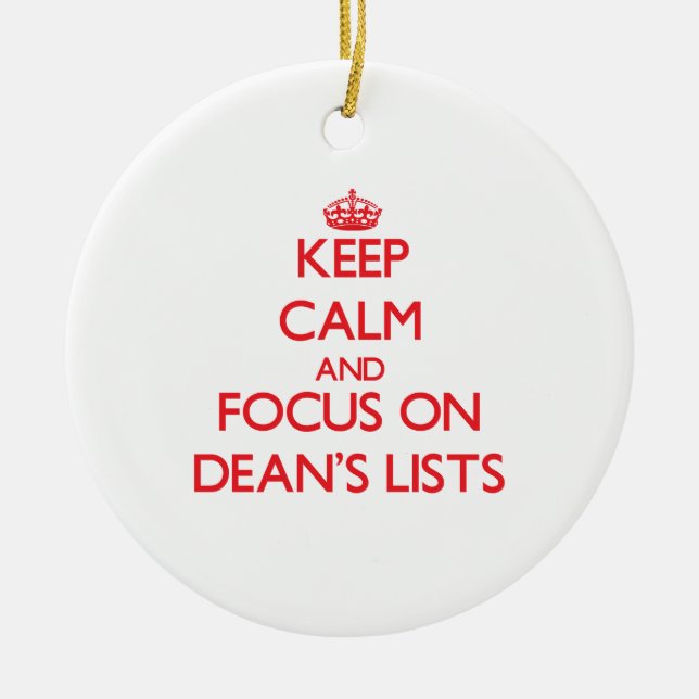 Keep Calm and focus on Dean's Lists Ceramic Ornament (Front)