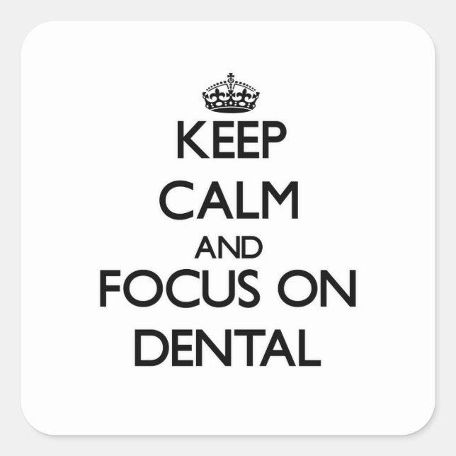 Keep Calm and focus on Dental Square Sticker (Front)