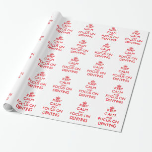 Keep Calm and focus on Denying Wrapping Paper