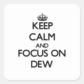 Keep Calm and focus on Dew Square Sticker