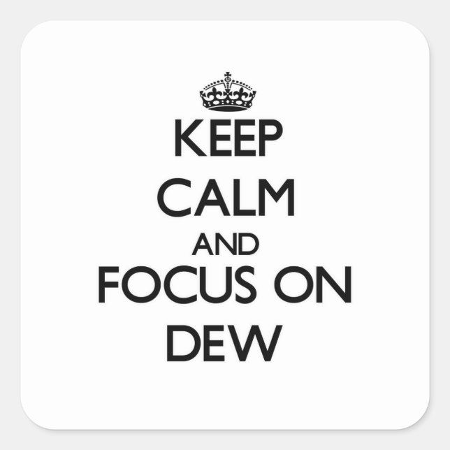 Keep Calm and focus on Dew Square Sticker (Front)