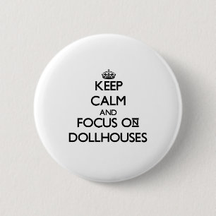 Keep calm and focus on Dollhouses 6 Cm Round Badge