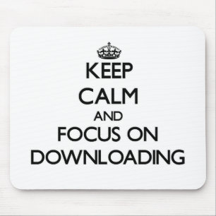 Keep Calm and focus on Downloading Mouse Pad