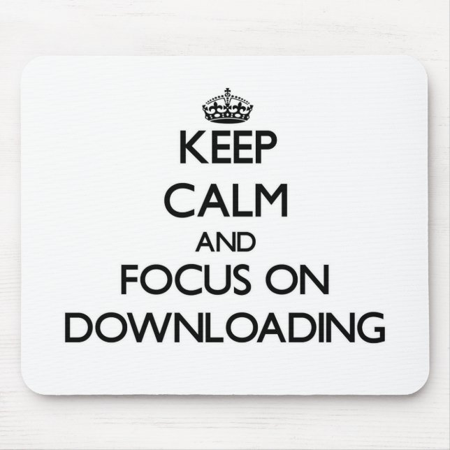 Keep Calm and focus on Downloading Mouse Pad (Front)