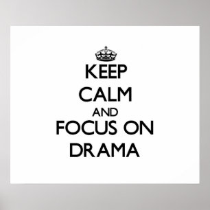 Keep Calm and focus on Drama Poster