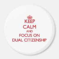 Keep Calm and focus on Dual Citizenship