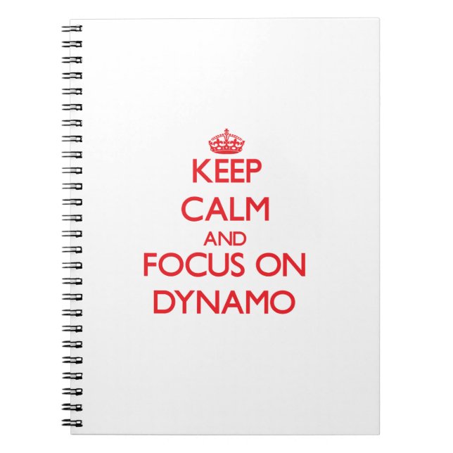 Keep Calm and focus on Dynamo Notebook (Front)