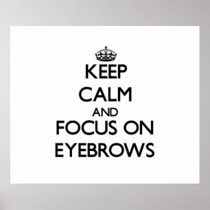Keep Calm and focus on EYEBROWS Poster