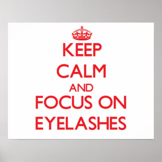 Keep Calm and focus on EYELASHES Poster