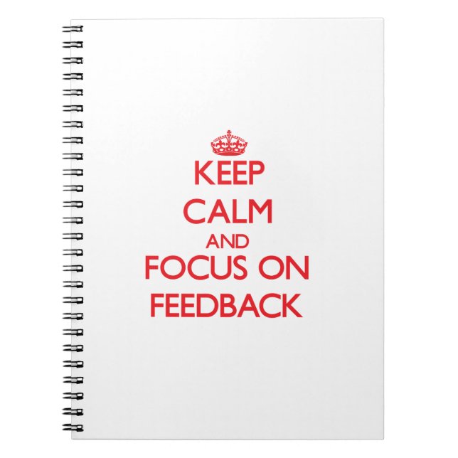 Keep Calm and focus on Feedback Notebook (Front)
