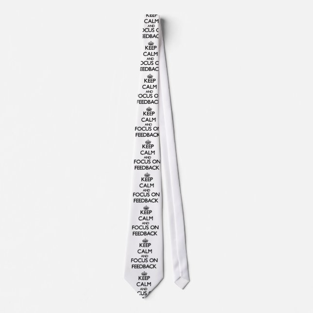 Keep Calm and focus on Feedback Tie (Front)