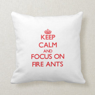 Keep calm and focus on Fire Ants Cushion