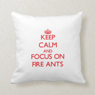 Keep calm and focus on Fire Ants Cushion