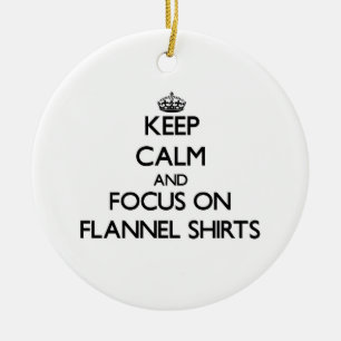 Keep Calm and focus on Flannel Shirts Ceramic Ornament