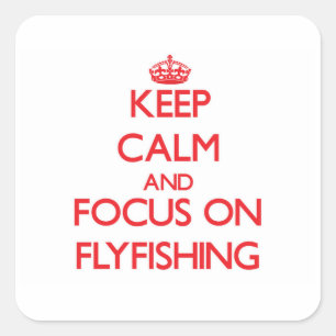 Keep Calm and focus on Flyfishing Square Sticker