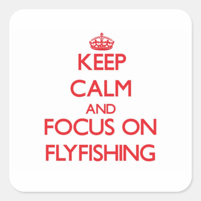 Keep Calm and focus on Flyfishing Square Sticker (Front)