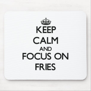 Keep Calm and focus on Fries Mouse Pad