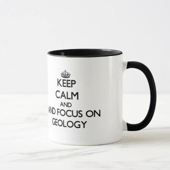 Keep calm and focus on Geology Mug (Right)