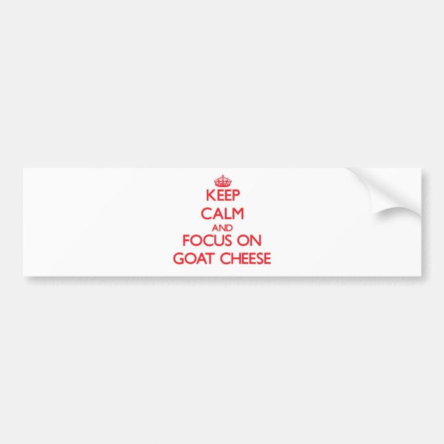 Keep Calm and focus on Goat Cheese Bumper Sticker (Front)
