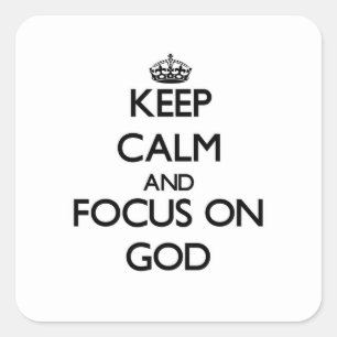 Keep Calm and focus on God Square Sticker