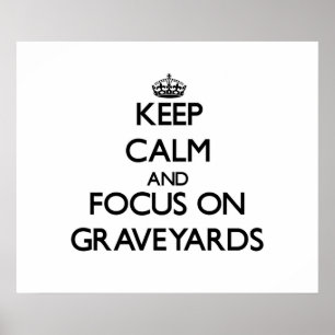 Keep Calm and focus on Graveyards Poster