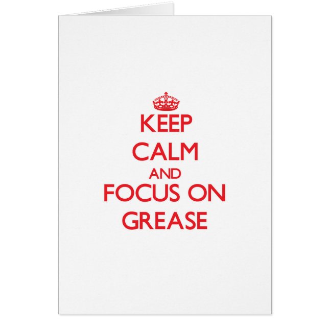 Keep Calm and focus on Grease (Front)