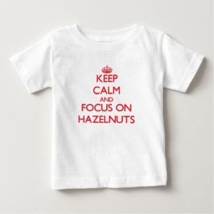 Keep Calm and focus on Hazelnuts Baby T-Shirt