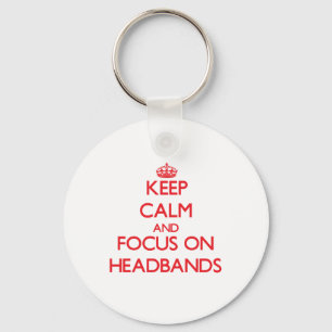 Keep Calm and focus on Headbands Key Ring