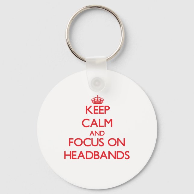 Keep Calm and focus on Headbands Key Ring (Front)