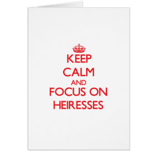 Keep Calm and focus on Heiresses