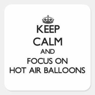 Keep Calm and focus on Hot Air Balloons Square Sticker