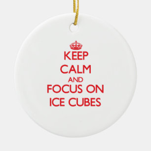 Keep Calm and focus on Ice Cubes Ceramic Ornament