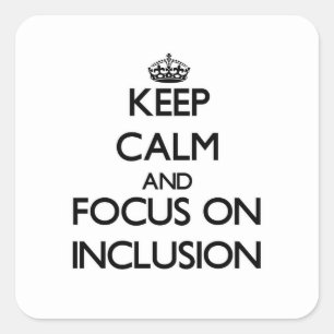Keep Calm and focus on Inclusion Square Sticker