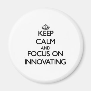 Keep Calm and focus on Innovating Magnet