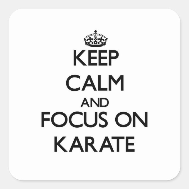 Keep Calm and focus on Karate Square Sticker (Front)
