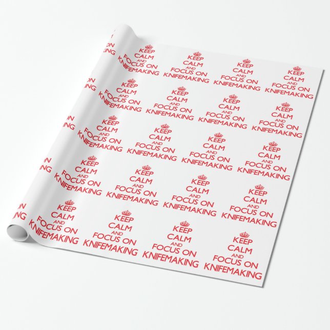 Keep calm and focus on Knifemaking Wrapping Paper (Unrolled)