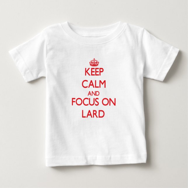 Keep Calm and focus on Lard Baby T-Shirt (Front)