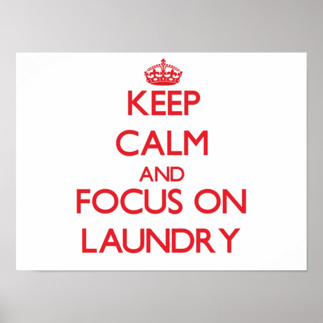 Keep Calm and focus on Laundry Poster (Front)