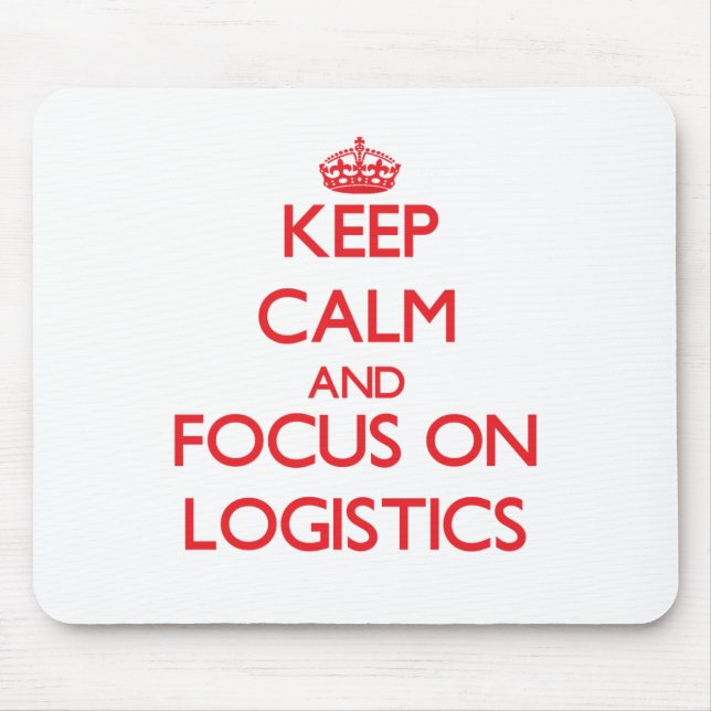 Keep Calm and focus on Logistics Mouse Pad (Front)