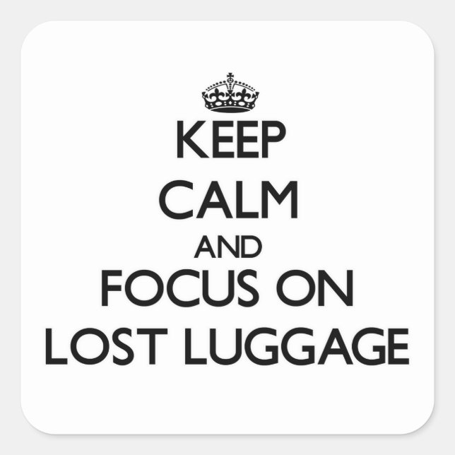 Keep Calm and focus on Lost Luggage Square Sticker (Front)