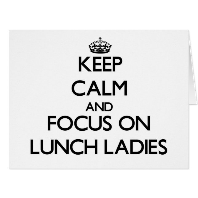 Keep Calm and focus on Lunch Ladies (Front Horizontal)