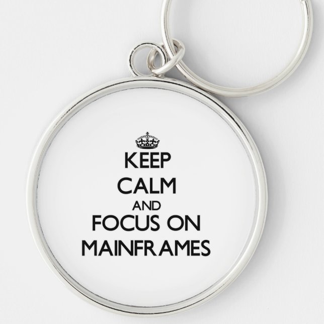 Keep Calm and focus on Mainframes Key Ring (Front)