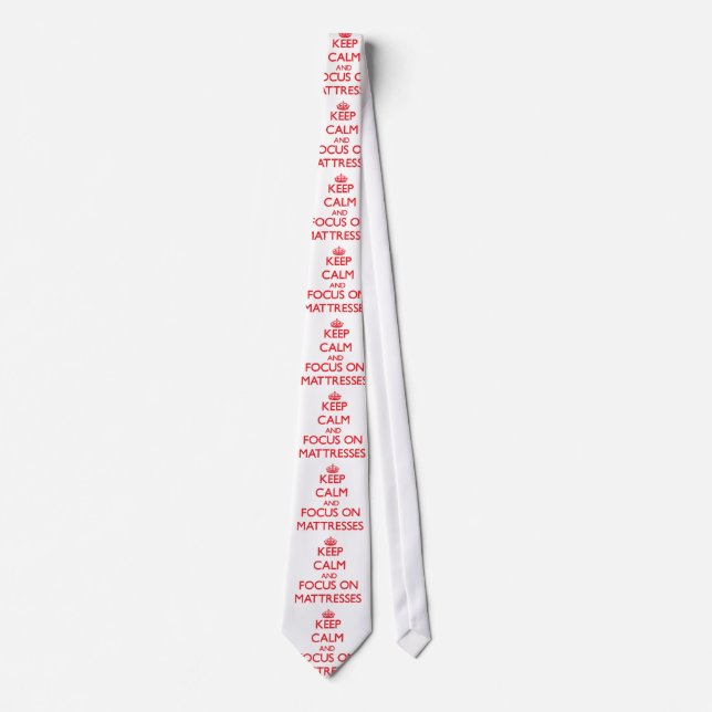 Keep Calm and focus on Mattresses Tie (Front)