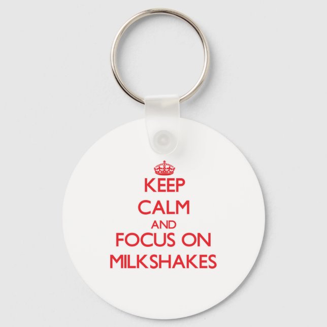 Keep Calm and focus on Milkshakes Key Ring (Front)