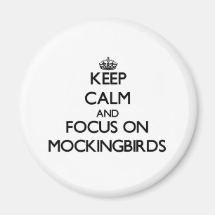 Keep Calm and focus on Mockingbirds Magnet