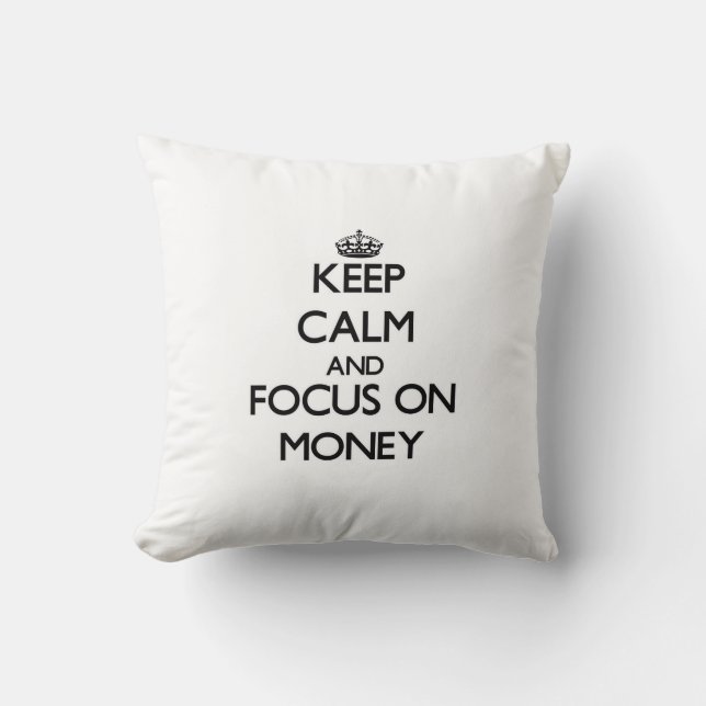 Keep Calm and focus on Money Cushion (Front)